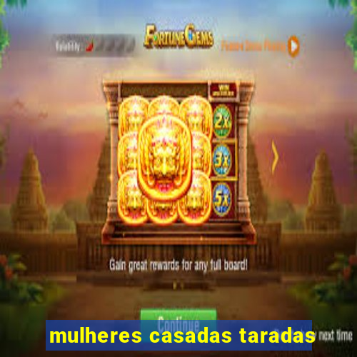 mulheres casadas taradas