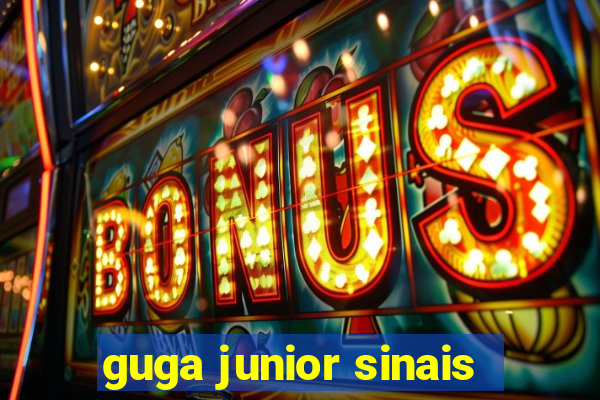 guga junior sinais