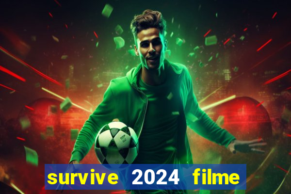 survive 2024 filme completo dublado