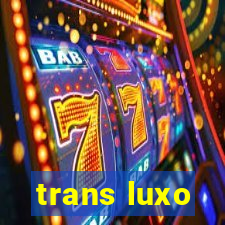 trans luxo