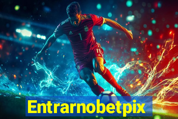 Entrarnobetpix