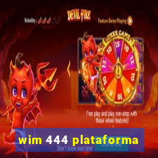 wim 444 plataforma