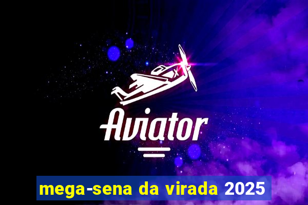 mega-sena da virada 2025