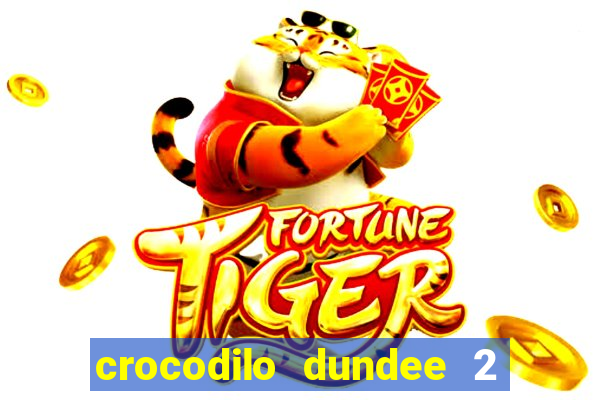 crocodilo dundee 2 filme completo dublado