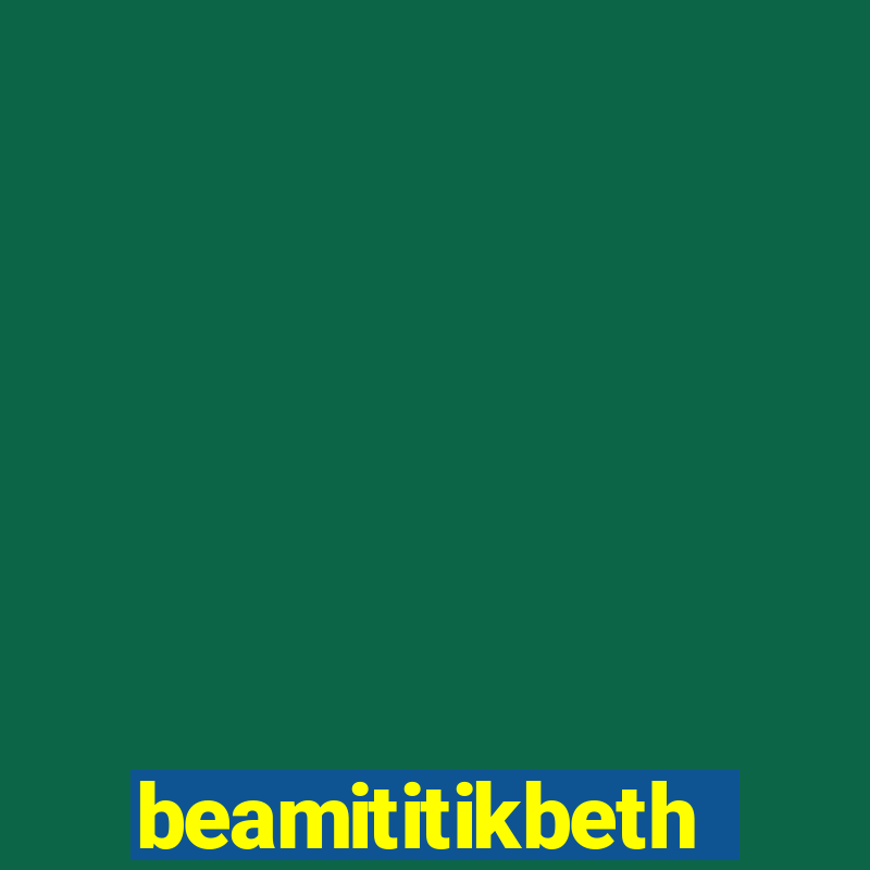 beamititikbeth