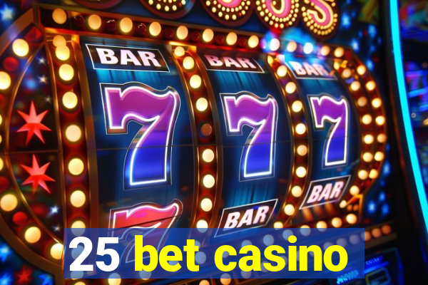 25 bet casino