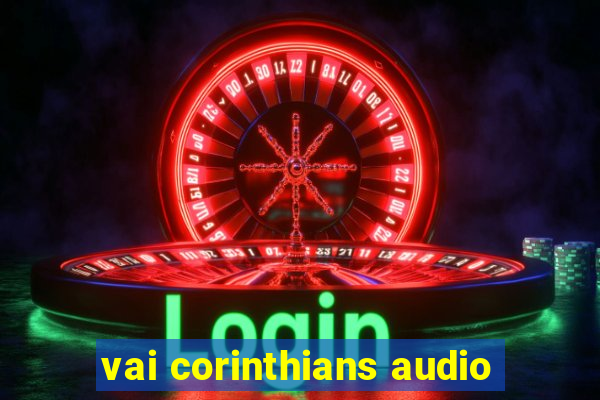 vai corinthians audio