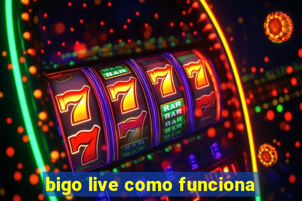 bigo live como funciona