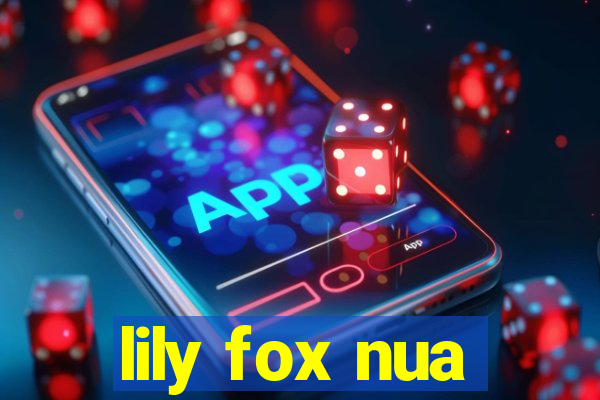 lily fox nua