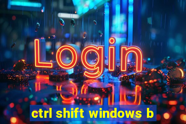 ctrl shift windows b