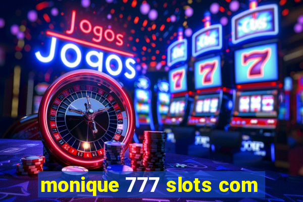 monique 777 slots com