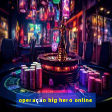 operação big hero online