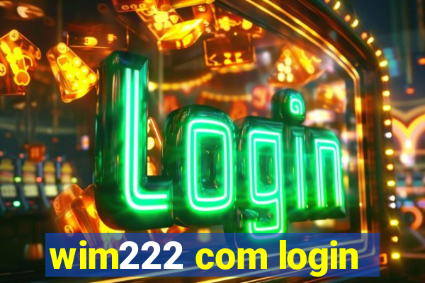 wim222 com login