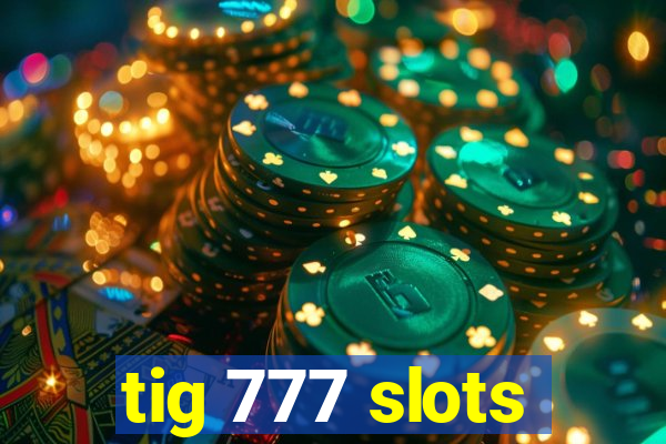 tig 777 slots