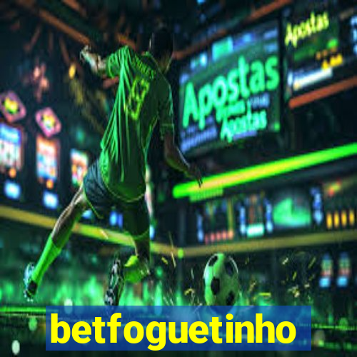 betfoguetinho