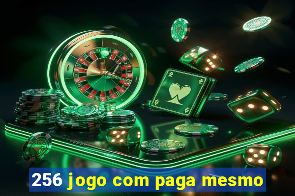 256 jogo com paga mesmo