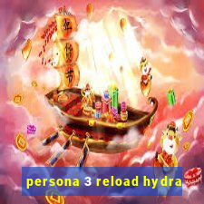 persona 3 reload hydra