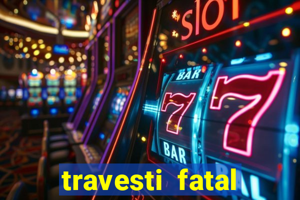 travesti fatal porto alegre