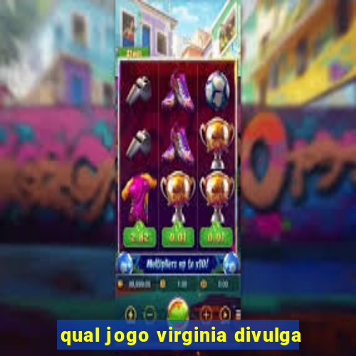 qual jogo virginia divulga