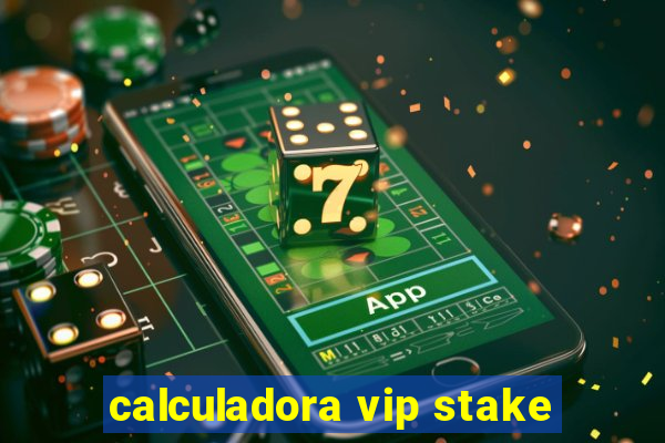 calculadora vip stake