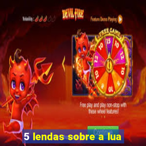 5 lendas sobre a lua