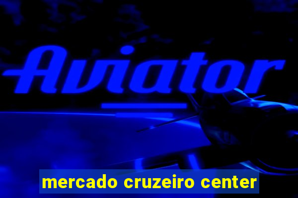 mercado cruzeiro center