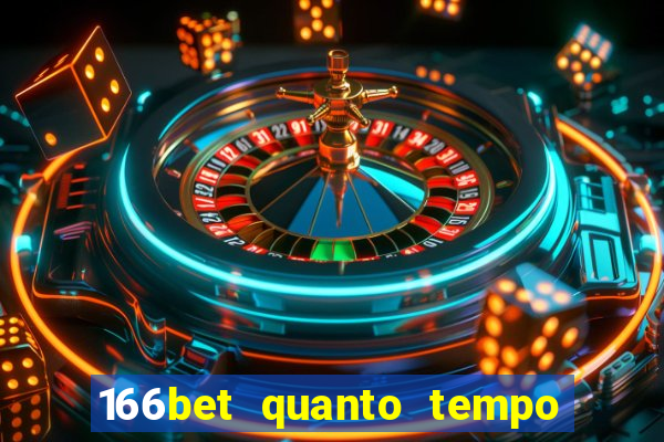 166bet quanto tempo demora para cair na conta