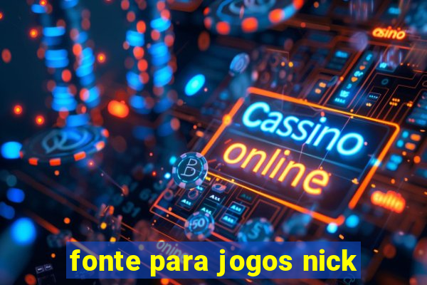 fonte para jogos nick