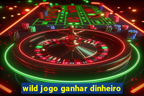 wild jogo ganhar dinheiro