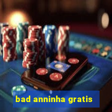 bad anninha gratis