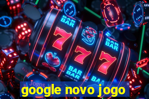 google novo jogo