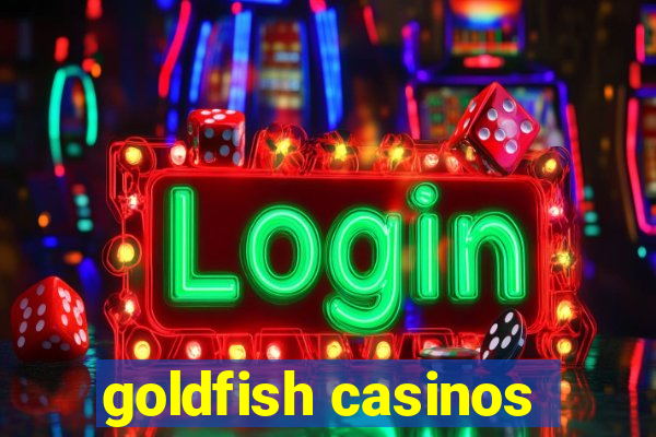 goldfish casinos