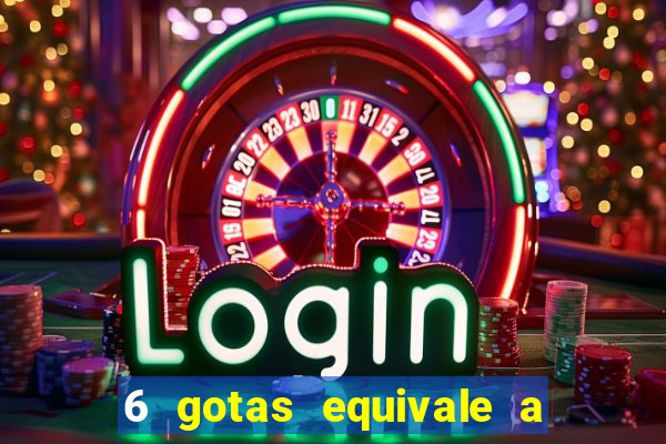 6 gotas equivale a quantos ml