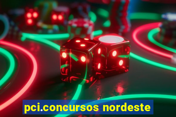 pci.concursos nordeste