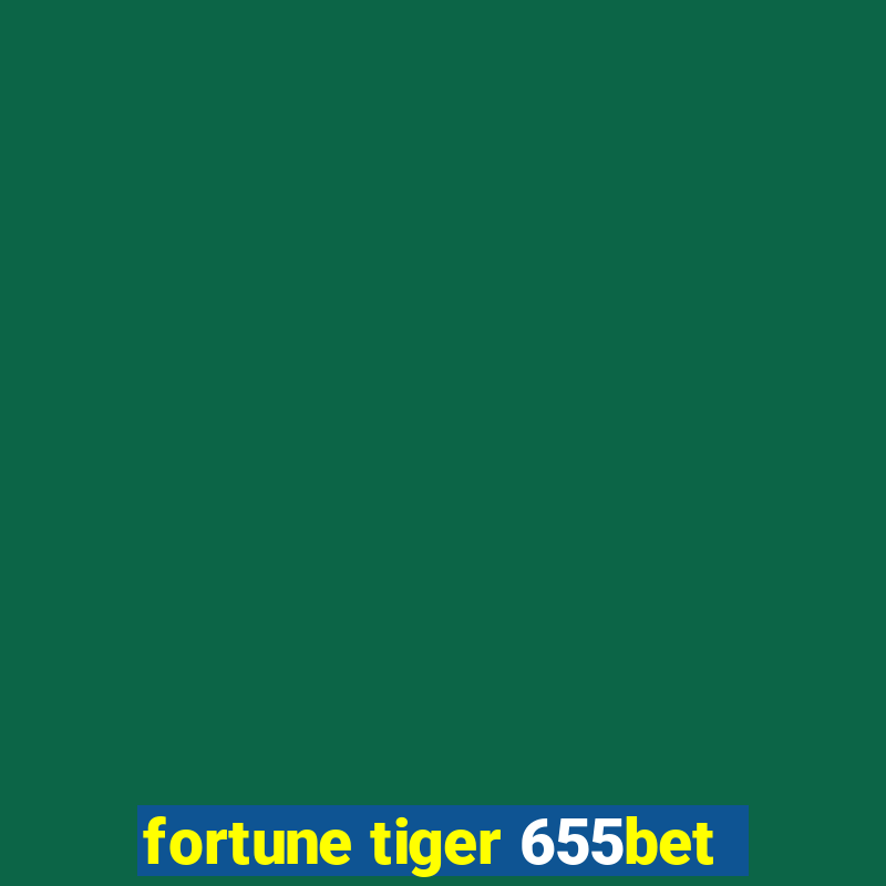 fortune tiger 655bet