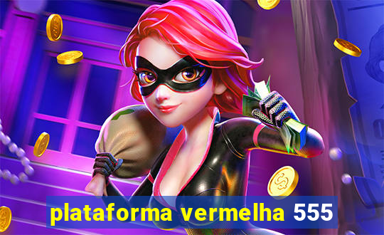 plataforma vermelha 555