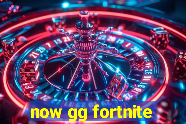 now gg fortnite