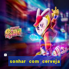 sonhar com cerveja no jogo do bicho