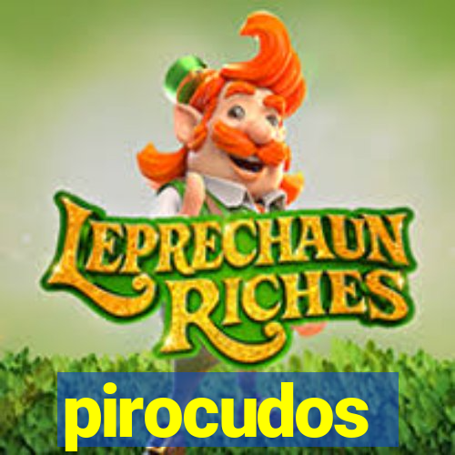 pirocudos