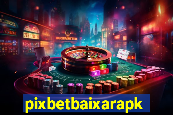 pixbetbaixarapk