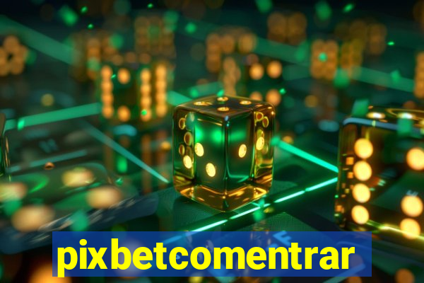 pixbetcomentrar