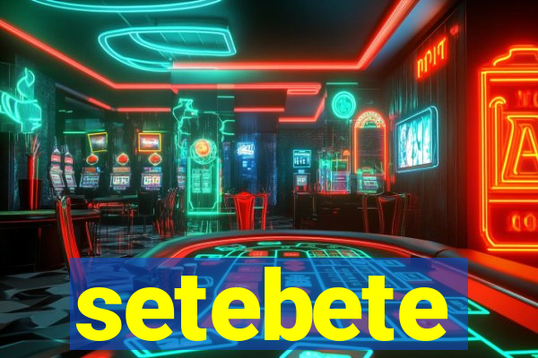 setebete