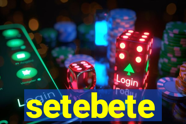 setebete