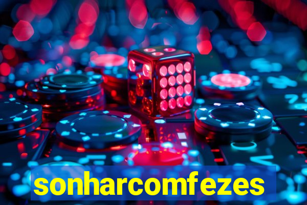 sonharcomfezes