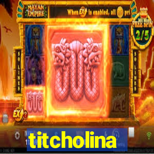 titcholina